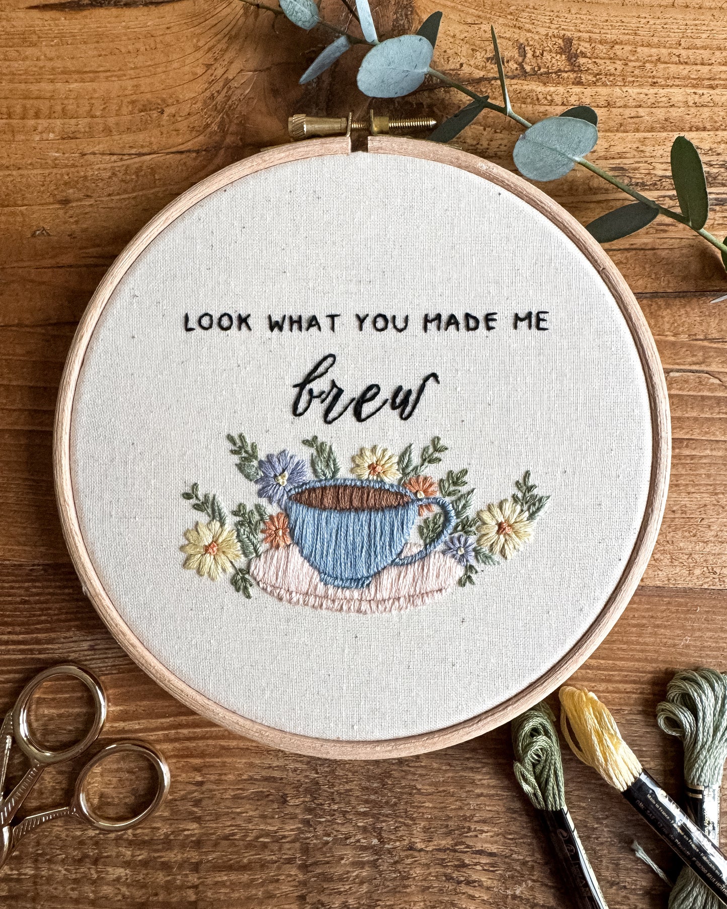 Look What You Made Me Brew Embroidery Hoop
