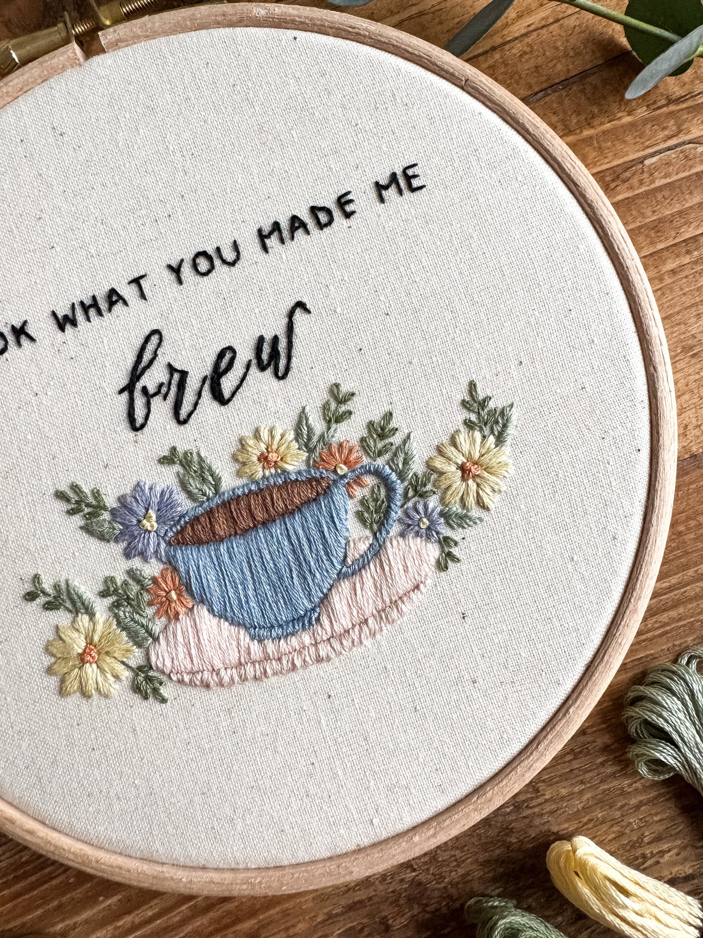 Look What You Made Me Brew Embroidery Hoop